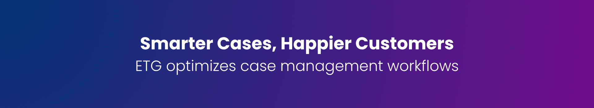 Smarter Cases, Happier Customers