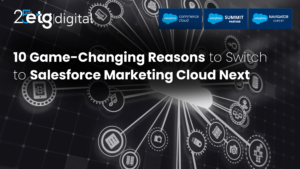 Read more about the article 10 Reasons Marketers Are Switching to Salesforce Marketing Cloud Next